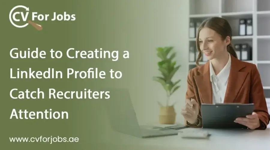 Guide to Creating a LinkedIn Profile to Catch Recruiters Attention