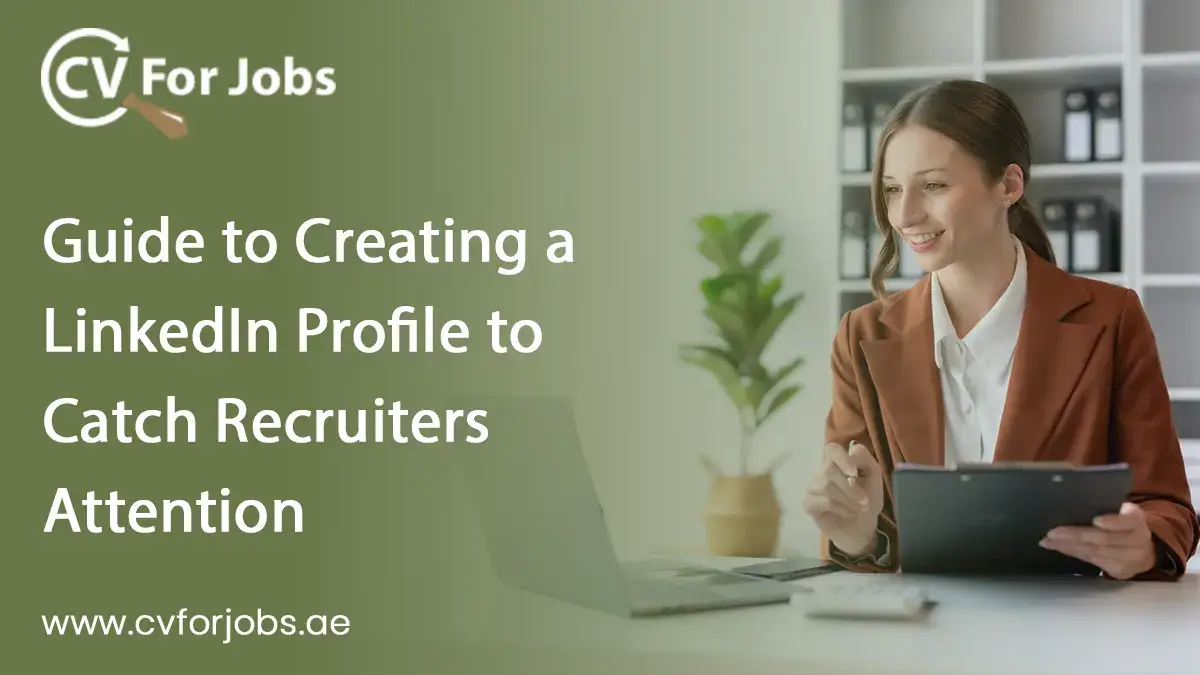 Guide to Creating a LinkedIn Profile to Catch Recruiters Attention